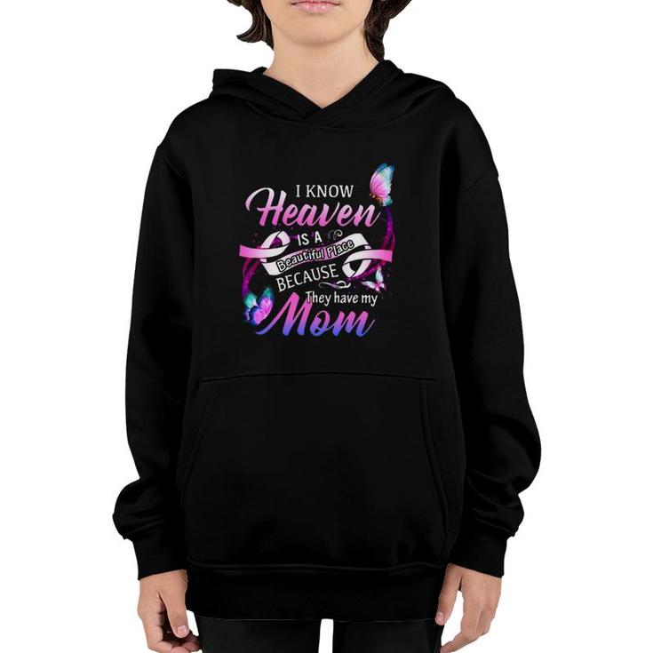 I Know Heaven Is A Beautiful Place Because The Have My Mom Youth Hoodie