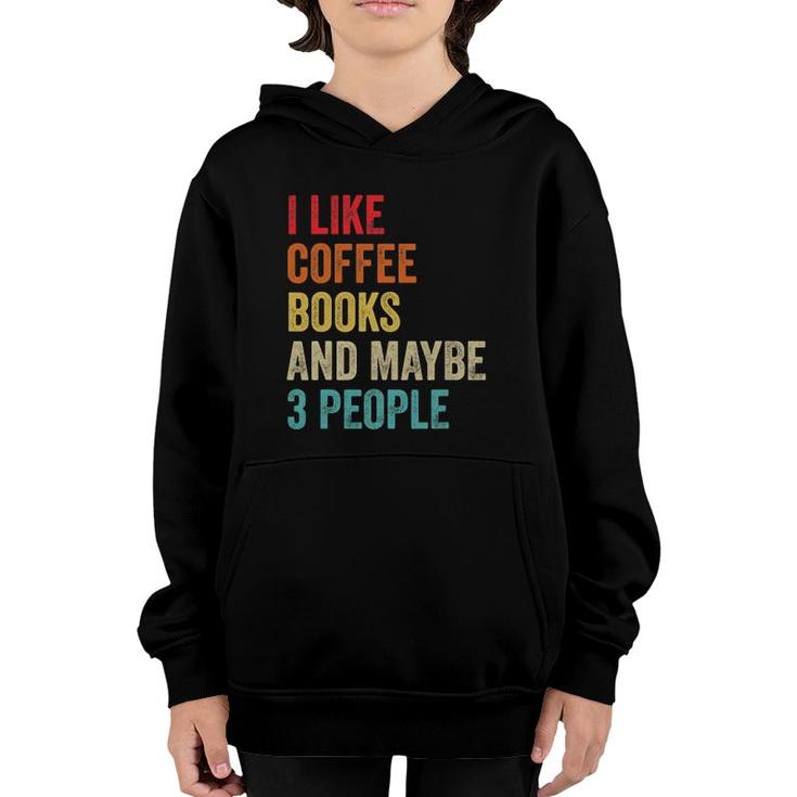 I Like Coffee Books & Maybe 3 People Book Reading Lover Gift Youth Hoodie