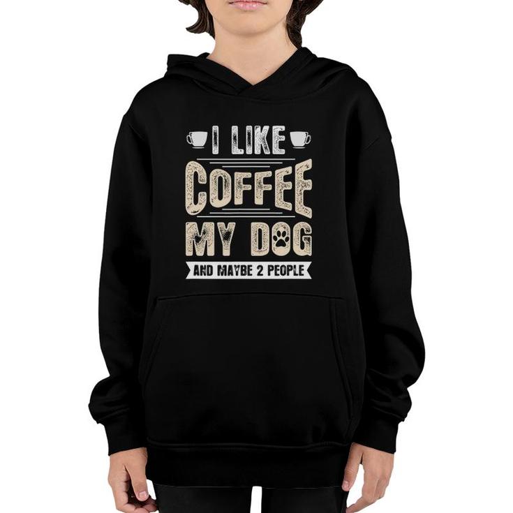 I Like Coffee My Dog And Maybe 2 People Youth Hoodie