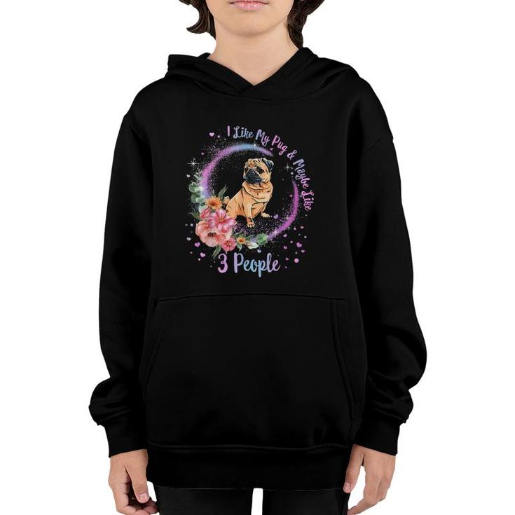 I Like My Pug And Maybe Like 3 People Pug Mom Life Dog Mom Youth Hoodie