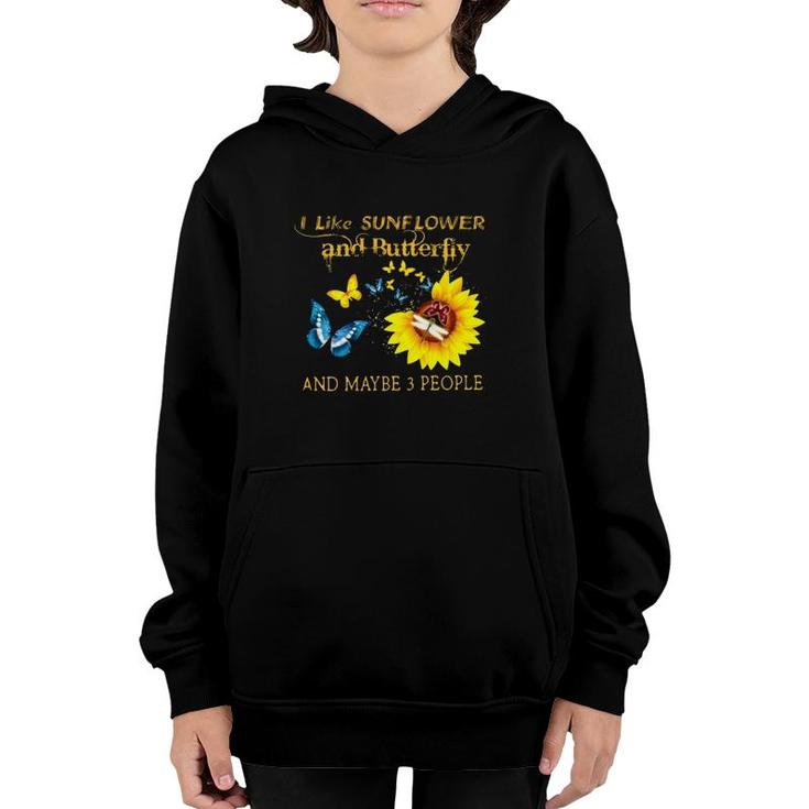 I Like Sunflower And Butterfly And Maybe 3 People Youth Hoodie