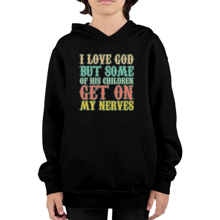 I Love God But Some Of His Children Get My Nerves Funny Gift Youth Hoodie