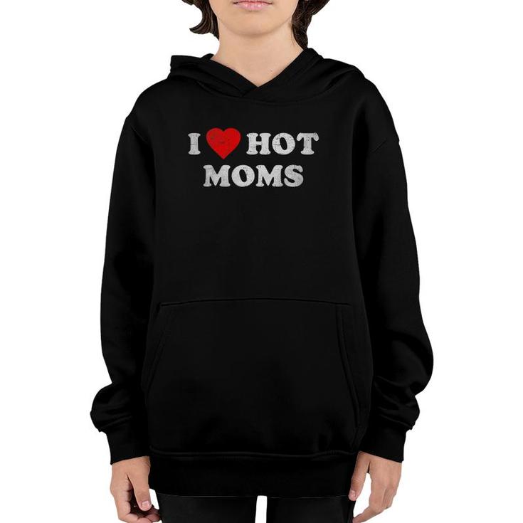 I Love Hot Moms Funny Red Heart Love Moms Mother's Day Mom Youth Hoodie