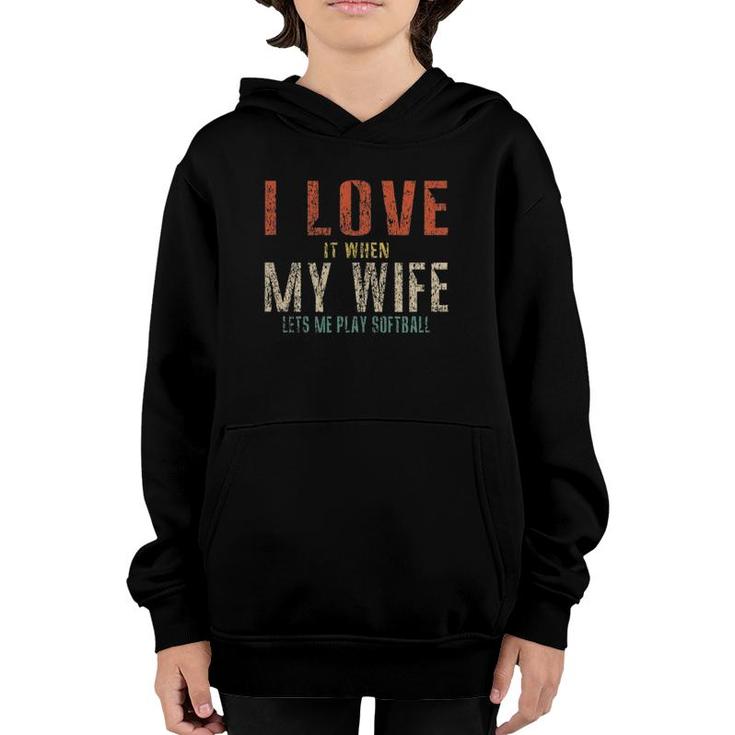 I Love It When My Wife Lets Me Play Softball Funny Retro Youth Hoodie