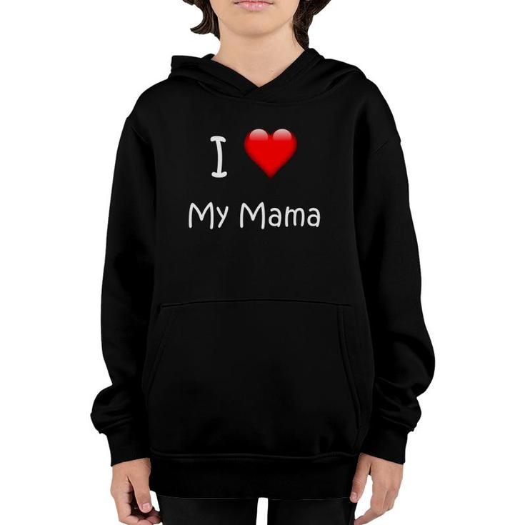 I Love My Mama Gift For Mommies, Mamas And Mother's Day Youth Hoodie
