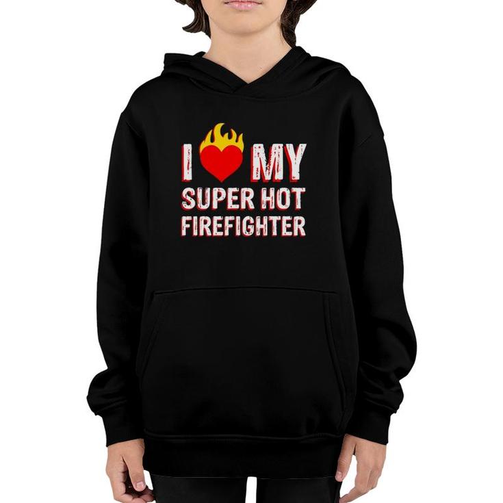 I Love My Super Hot Firefighter Valentine Firefighter's Wife Youth Hoodie