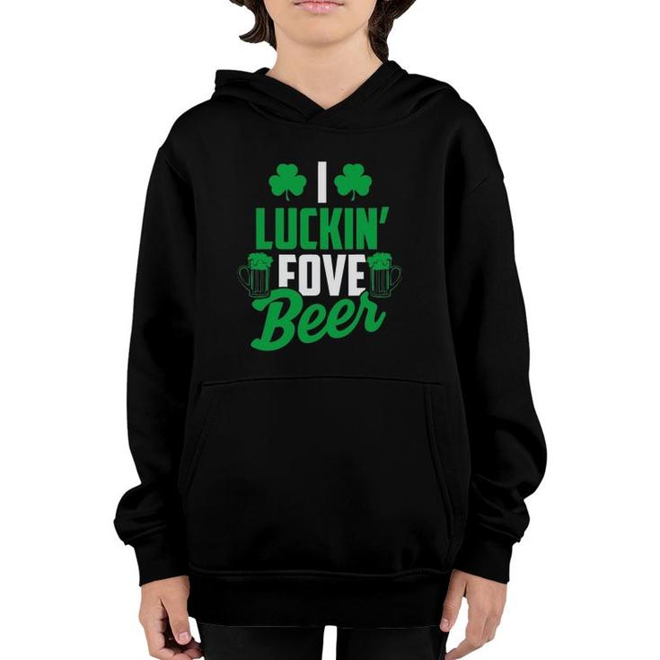 I Luckin' Fove Beer  - Funny St Patty's Day Tee Youth Hoodie