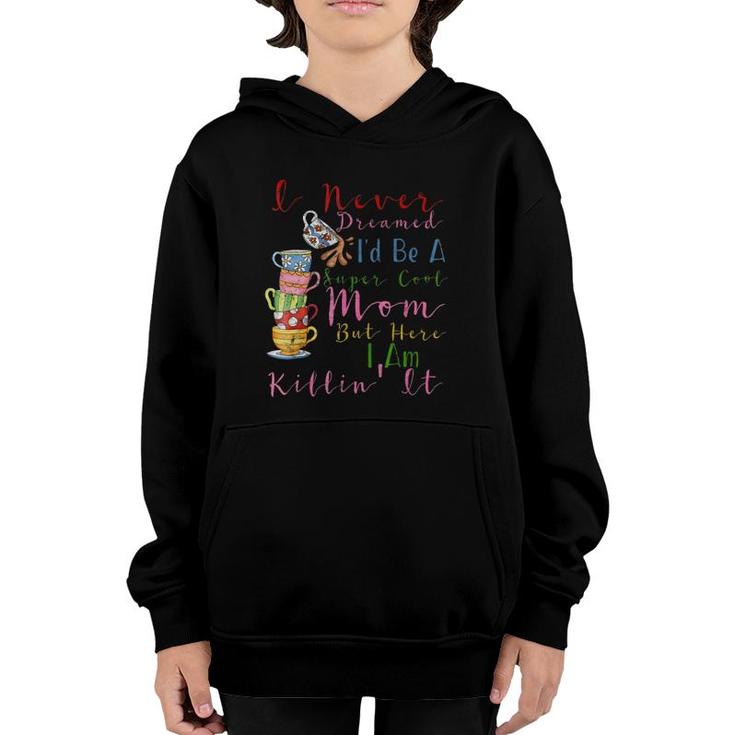I Never Dreamed I'd Be A Super Cool Mom Mother's Day  Youth Hoodie