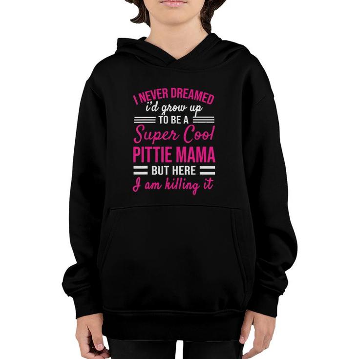 I Never Dreamed I'd Grow Up To Be A Super Cool Pittie Mama Youth Hoodie