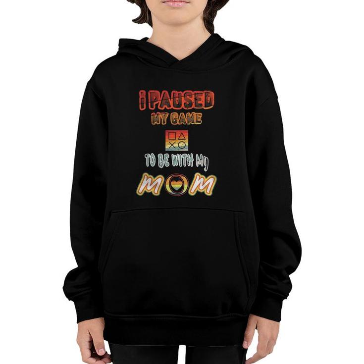 I Paused My Game To Be With Mom Funny Gamer Present Youth Hoodie