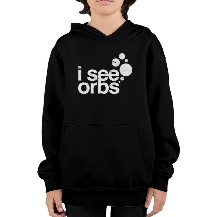 I See Orbs Ghost Hunter Gift For Paranormal Investigators  Youth Hoodie