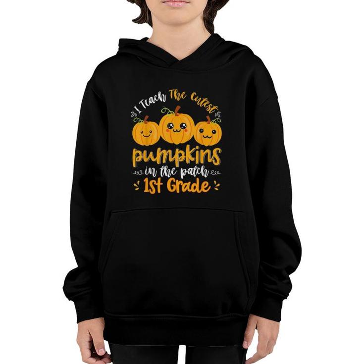 I Teach The Cutest Pumpkins In The Patch 1St Grade Teacher Youth Hoodie
