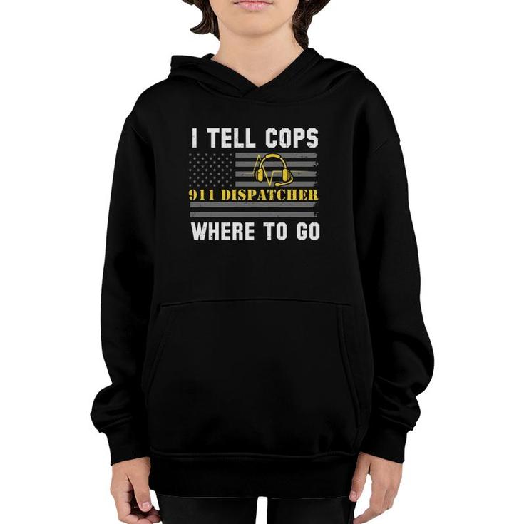 I Tell Cops Where To Go 911 Dispatcher Youth Hoodie