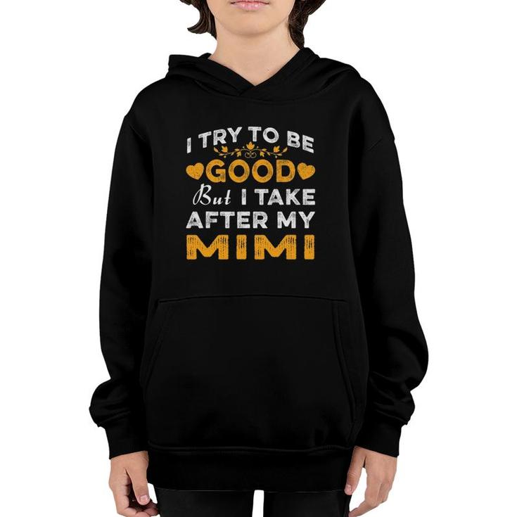 I Try To Be Good But I Take After My Mimi  Mothers Day Youth Hoodie