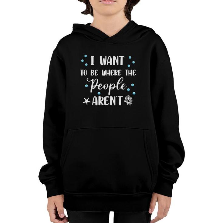 I Want To Be Where The People Aren't Cute Funny Tank Top Youth Hoodie