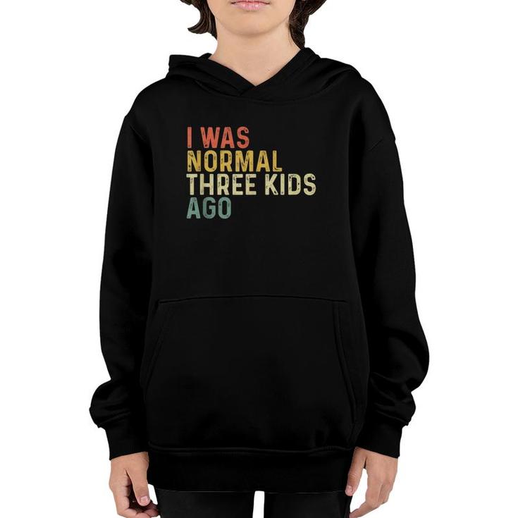 I Was Normal Three Kids Ago Funny Mother's Day Mom Life Gift  Youth Hoodie