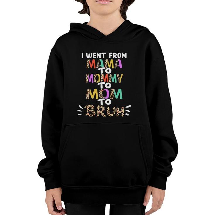 I Went From Mama To Mommy To Mom To Bruh Funny Mom Funny Mother's Day Youth Hoodie