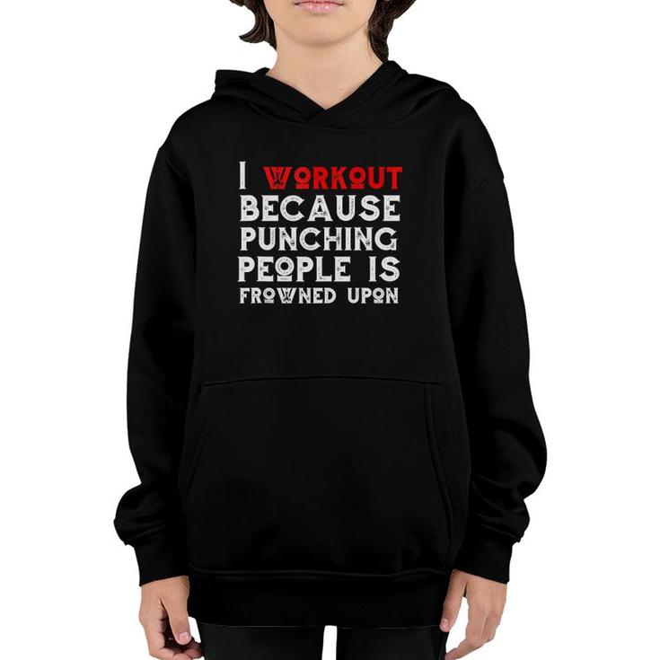 I Work Out Because Punching People Is Frowned Upon Gym Funny  Youth Hoodie