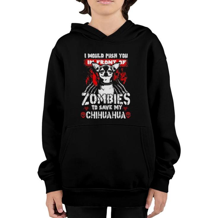 I Would Push You In Front Of Zombies To Save My Chihuahua Youth Hoodie