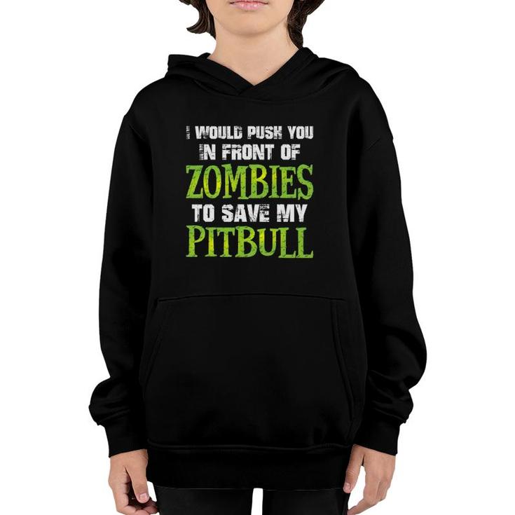I Would Push You In Front Of Zombies To Save My Pitbull Dog Youth Hoodie