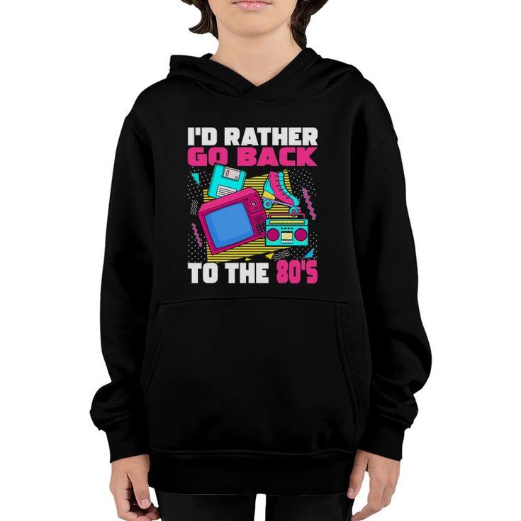 I'd Rather Go Back To The 80S - 1980S Aesthetic Nostalgia Youth Hoodie