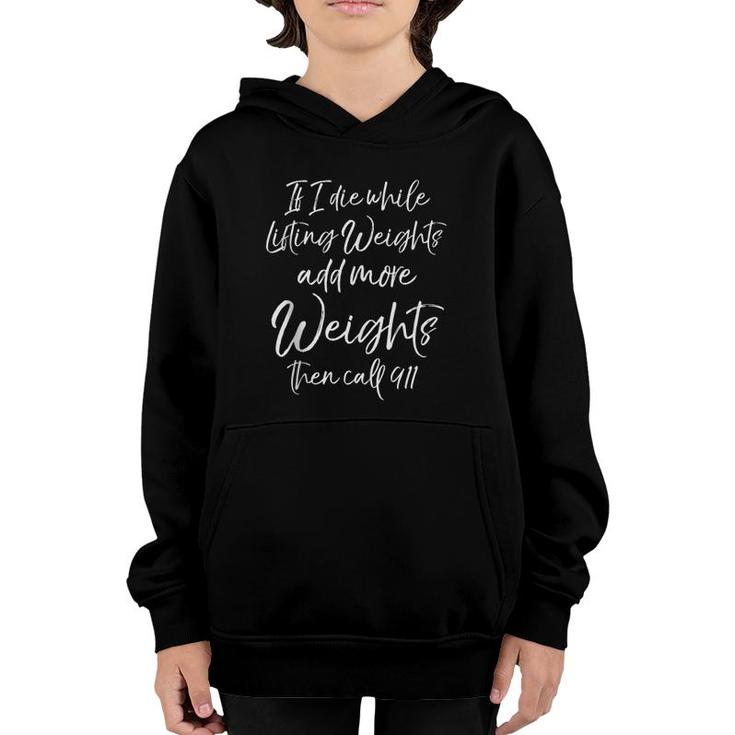 If I Die While Lifting Weights Add More Weights & Call 911  Youth Hoodie