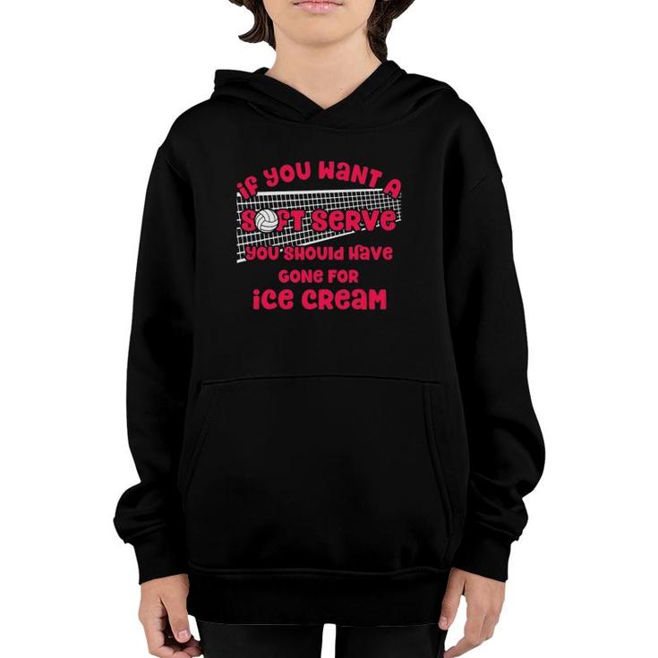 If You Want A Soft Serve Volleyball Lovers Volleyball Themed Youth Hoodie