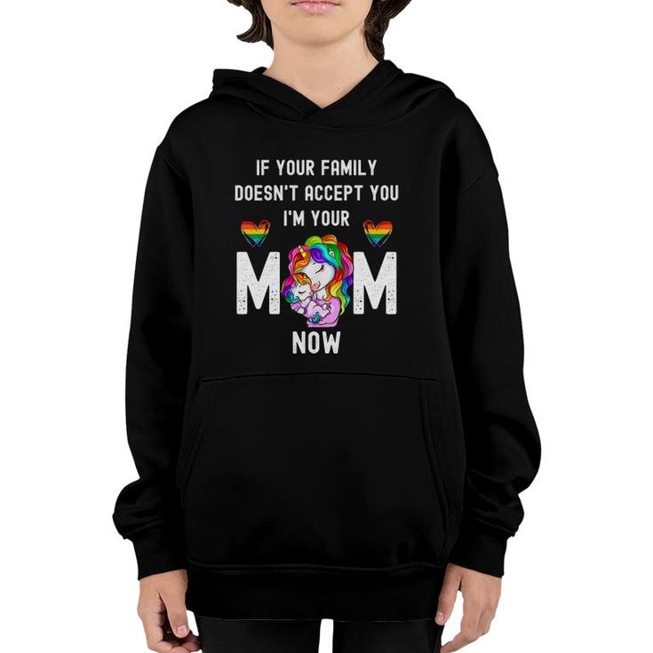 If You're Family Doesn't Accept You I'm Your Mom Now Lgbt Youth Hoodie