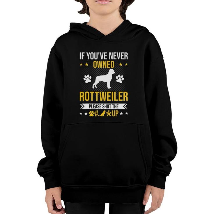 If You've Never Owned Rottweiler Shut Up Dog Lover Youth Hoodie