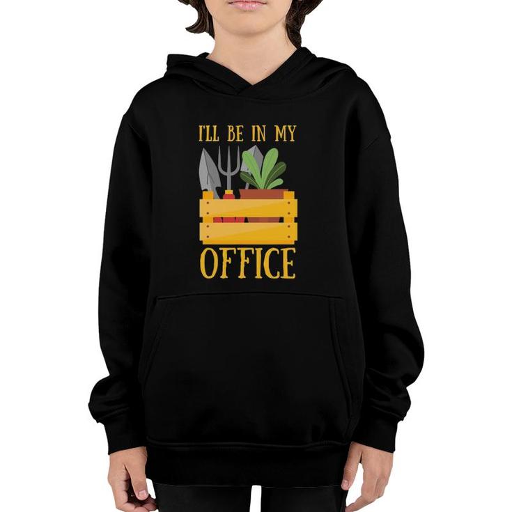 I'll Be In My Office  Funny Garden Tee Plant Gardening Youth Hoodie