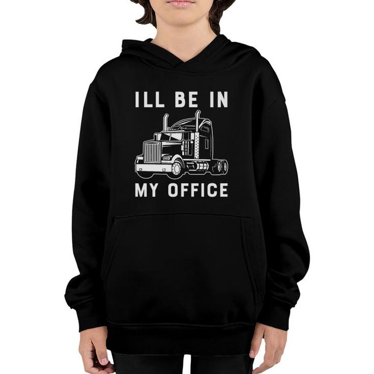 I'll Be In My Office Funny Trucker Driver 18 Wheeler Car Premium Youth Hoodie