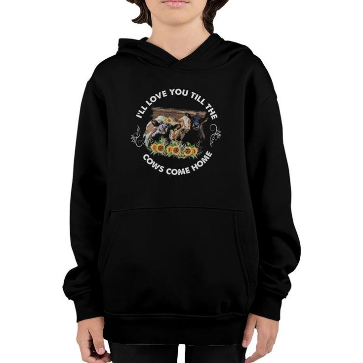 I'll Love You Till The Cows Come Home Cow Lover Farm Life Youth Hoodie