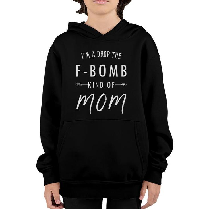 I'm A Drop The F-Bomb Kind Of Mom Funny Mother's Day Gift Youth Hoodie