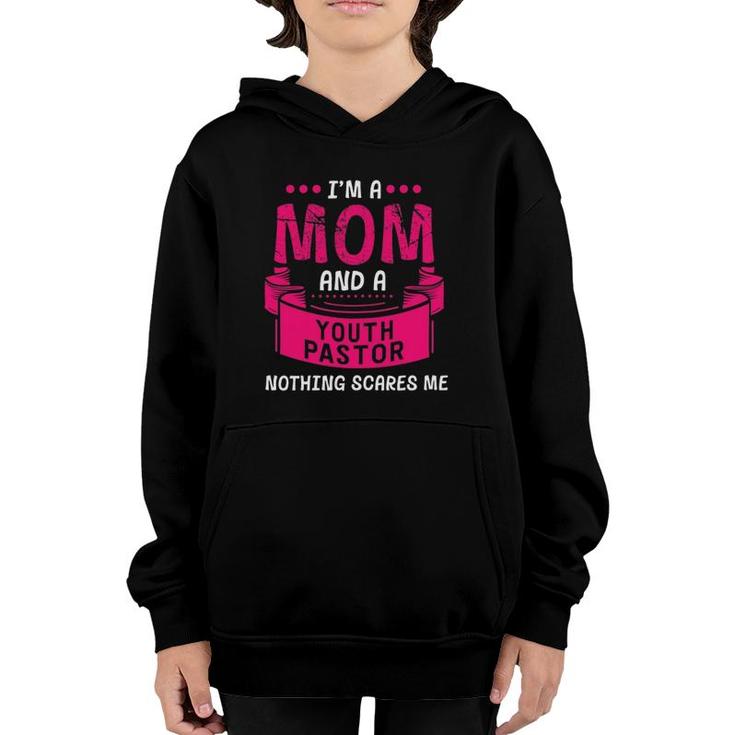 I'm A Mom And Youth Pastor Nothing Scares Me Church Funny Youth Hoodie