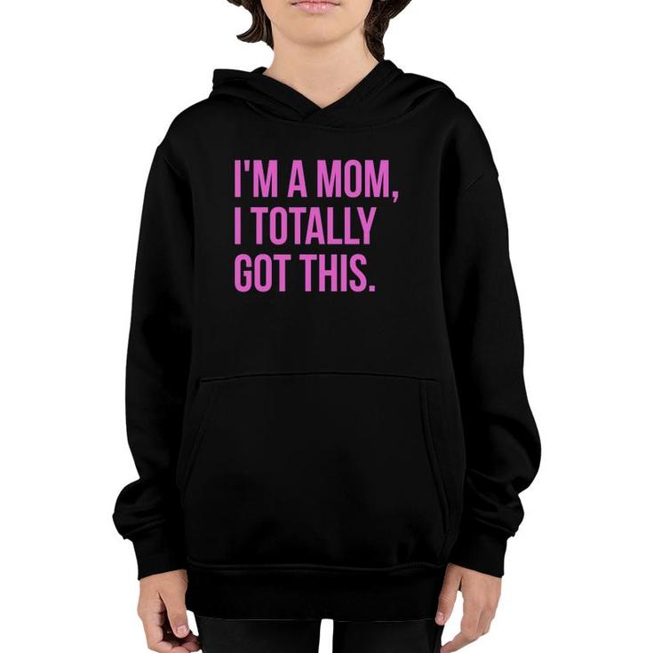 I'm A Mom, I Totally Got This - Funny Mother's Day Youth Hoodie