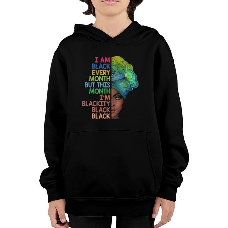 I'm Black Every Month This Month I Am Blackity Black Black Youth Hoodie