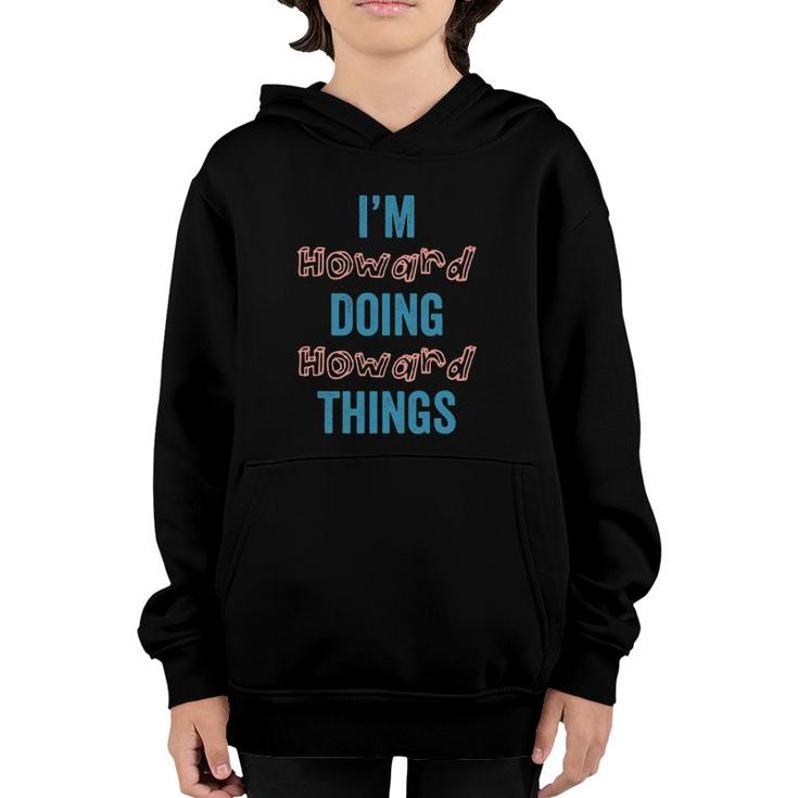 I'm Howard Doing Howard Things Fun Personalized Family Gag Youth Hoodie