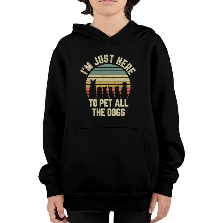 I'm Just Here To Pet All The Dogs  Funny Dog Youth Hoodie