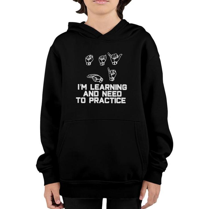 I'm Learning And Need To Practice Asl American Sign Language Youth Hoodie