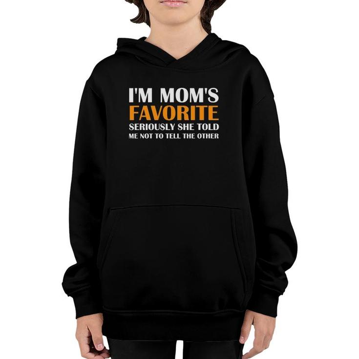 I'm Mom's Favorite Seriously She Told Me Not To Tell Others Youth Hoodie
