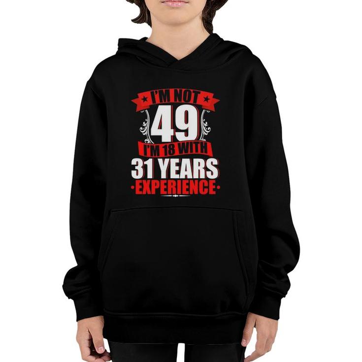I'm Not 49 I'm 18 With 31 Years Experience Birthday Gifts Youth Hoodie