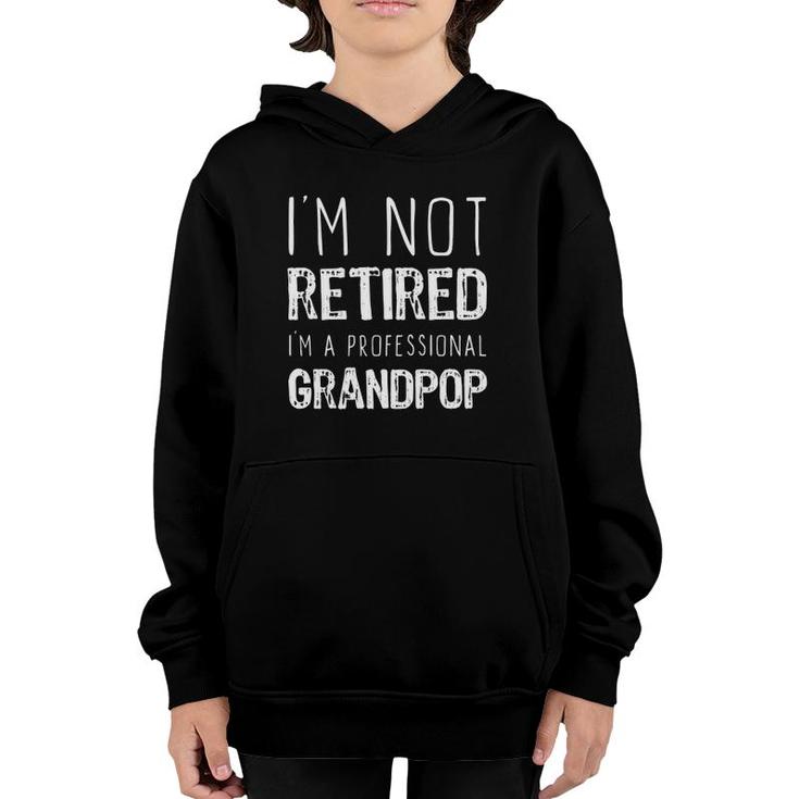 I'm Not Retired Professional Grandpop Retirement Gift Youth Hoodie