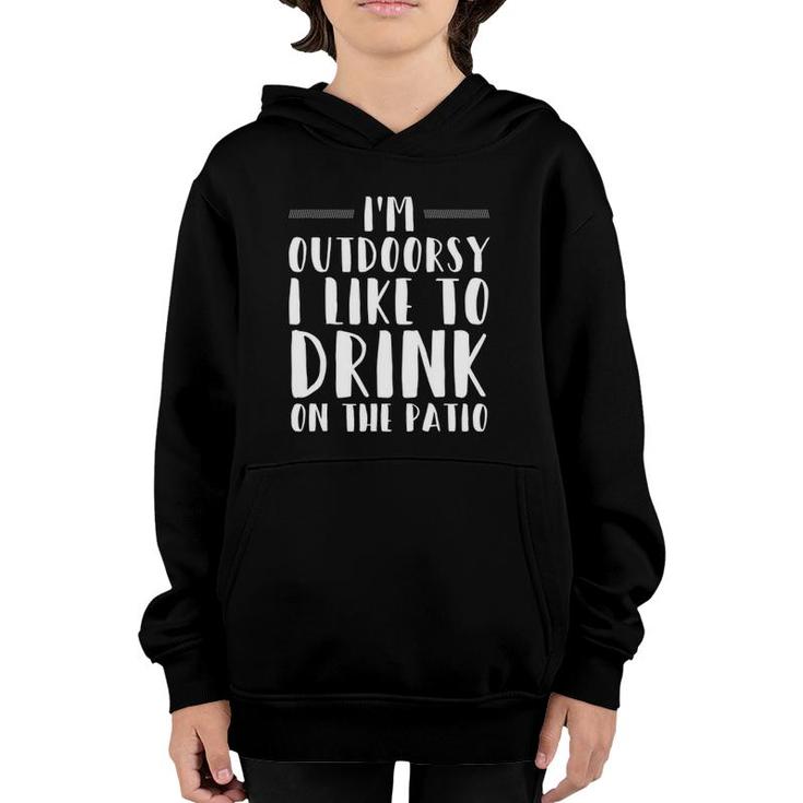 I'm Outdoorsy I Like To Drink On The Patio Funny Drinking Youth Hoodie
