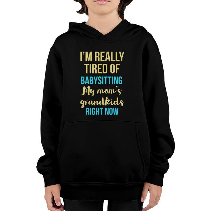 I'm Really Tired Of Babysitting My Mom's Grandkids Right Now Youth Hoodie