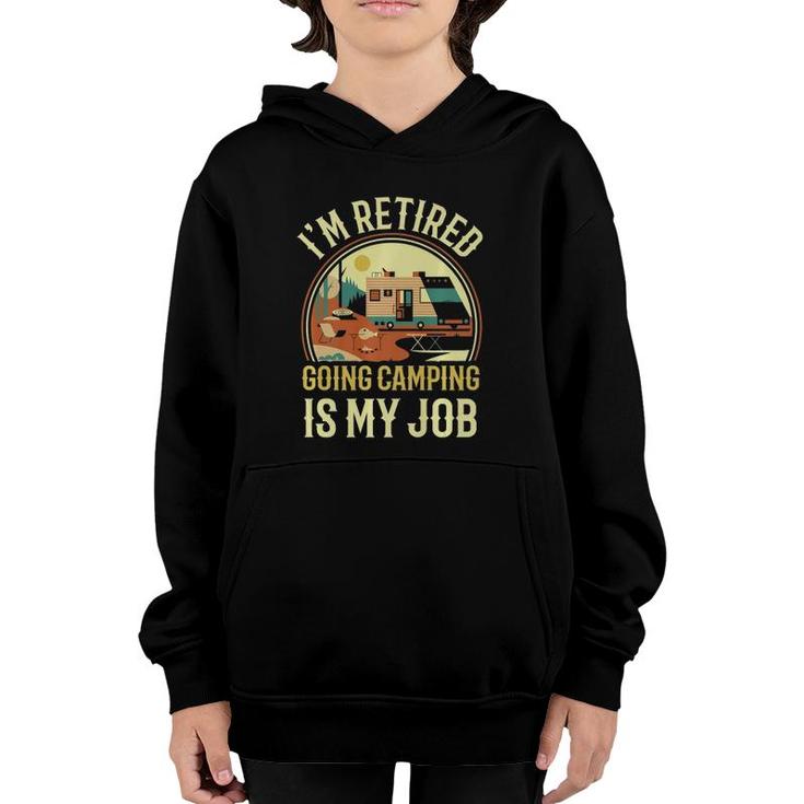 I'm Retired Going Camping Is My Job Camping Youth Hoodie