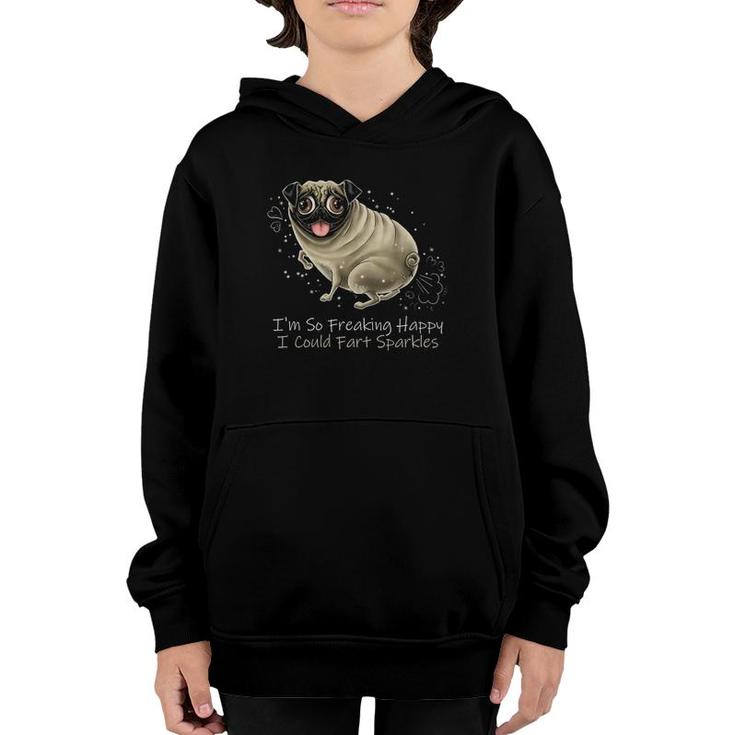 I'm So Freaking Happy I Could Fart Sparkles Funny Pug  Youth Hoodie
