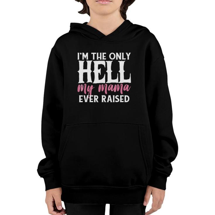 I'm The Only Hell My Mama Ever Raised Youth Hoodie