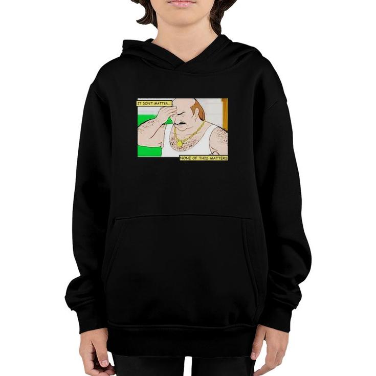 It Don't Matter None Of This Matters Carl Cartoon Art Youth Hoodie