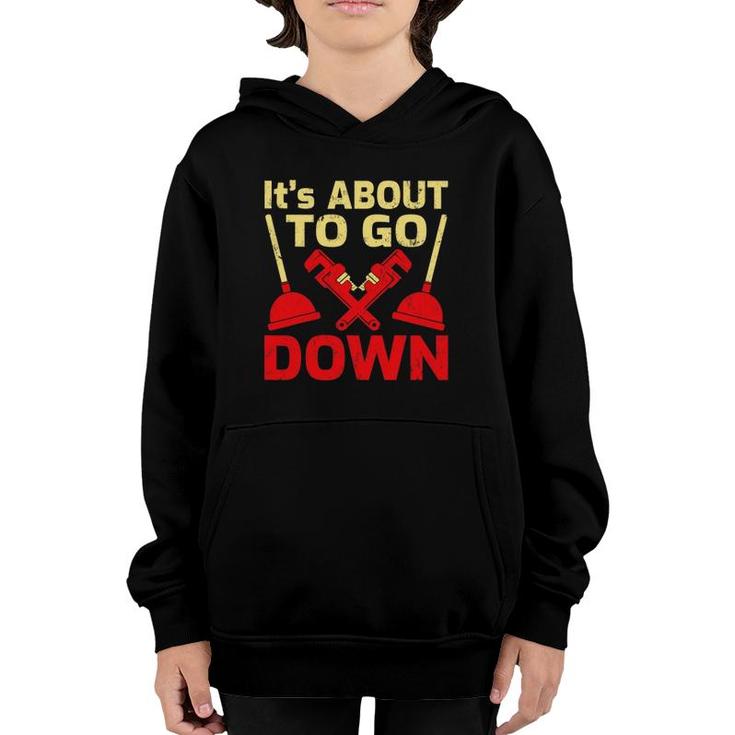 It’S About To Go Down Funny Plumber Plumbing Youth Hoodie