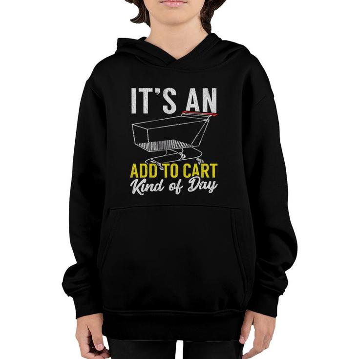 Its An Add To Cart Kind Of Day Shopping Cart Funny Youth Hoodie